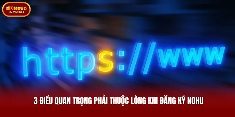 3 điều quan trọng phải thuộc lòng khi đăng ký Nohu