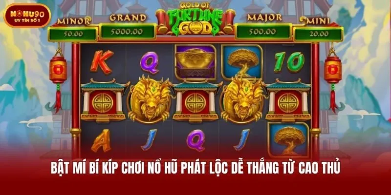 Bật mí bí kíp chơi nổ hũ Phát Lộc dễ tắn từ cao thủ