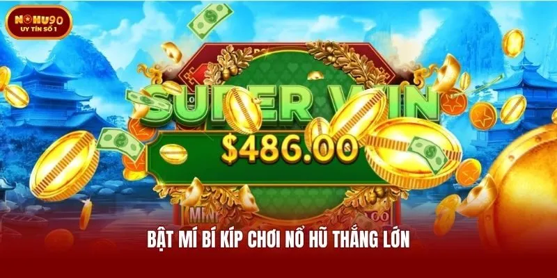 Bật mí bí kíp chơi nổ hũ thắng lớn