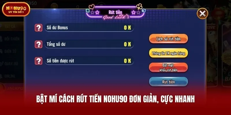 Bật mí cách rút tiền Nohu90 đơn giản, cực nhanh