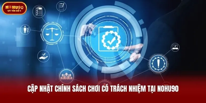 Cập nhật chính sách chơi có trách nhiệm tại Nohu90