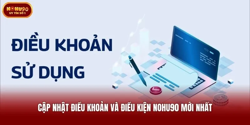 Cập nhật điều khoản và điều kiện Nohu90 mới nhất