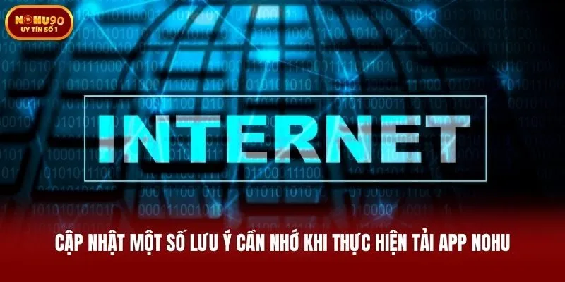 Cập nhật một số lưu ý cần nhớ khi thực hiện tải app Nohu