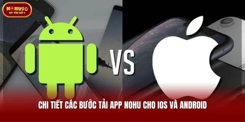 Chi tiết các bước tải app Nohu cho iOS và Android