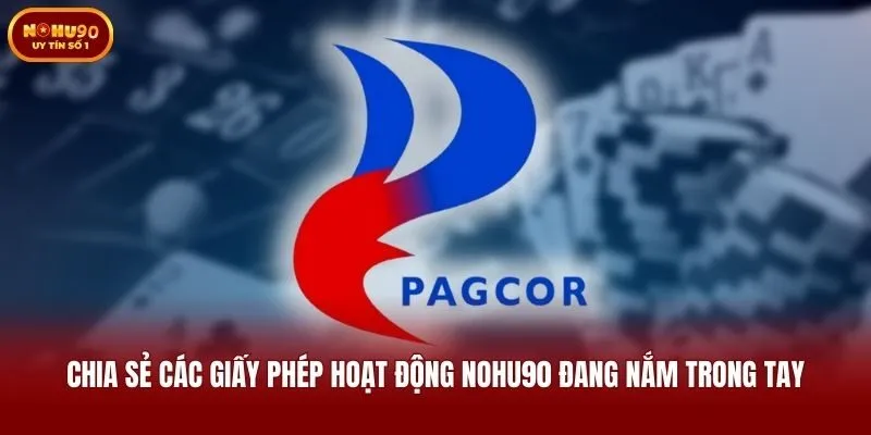 Chia sẻ các giấy phép hoạt động Nohu90 đang nắm trong tay