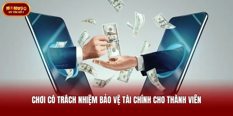 Chơi có trách nhiệm bảo vệ tài chính cho thành viên