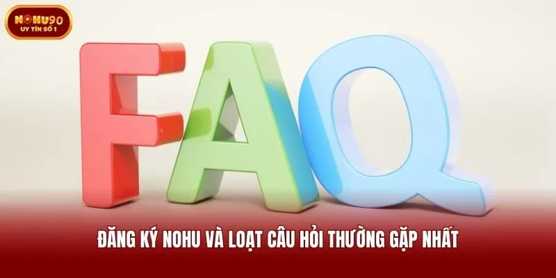 Đăng ký nohu và loạt câu hỏi thường gặp nhất