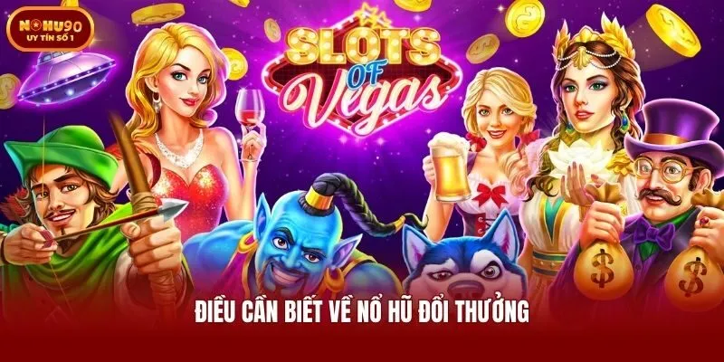 Điều cần biết về nổ hũ đổi thưởng