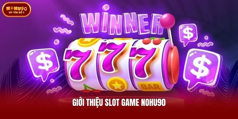 Giới thiệu Slot game Nohu90