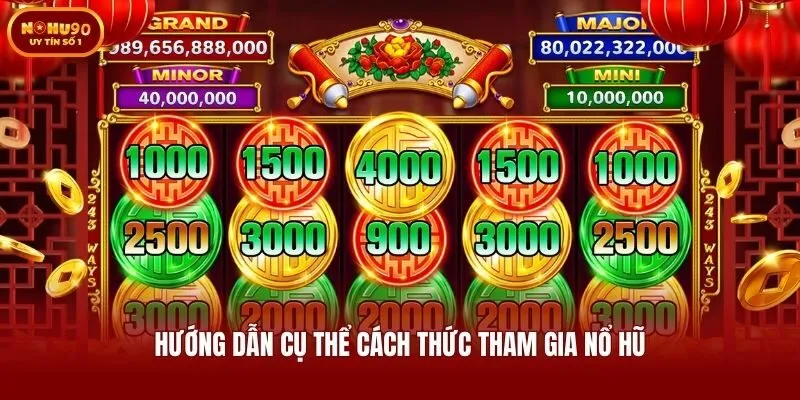 Hướng dẫn cụ thể cách thức tham gia nổ hũ