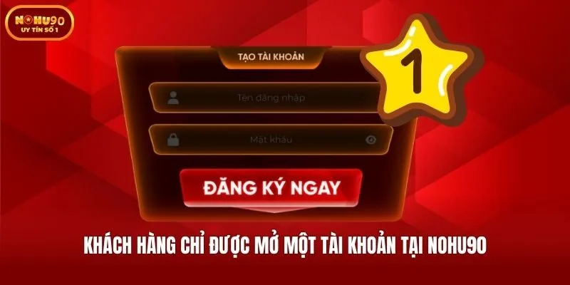 Khách hàng chỉ được mở một tài khoản tại Nohu90