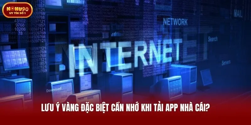 Lưu ý vàng đặc biệt cần nhớ khi tải app nhà cái?