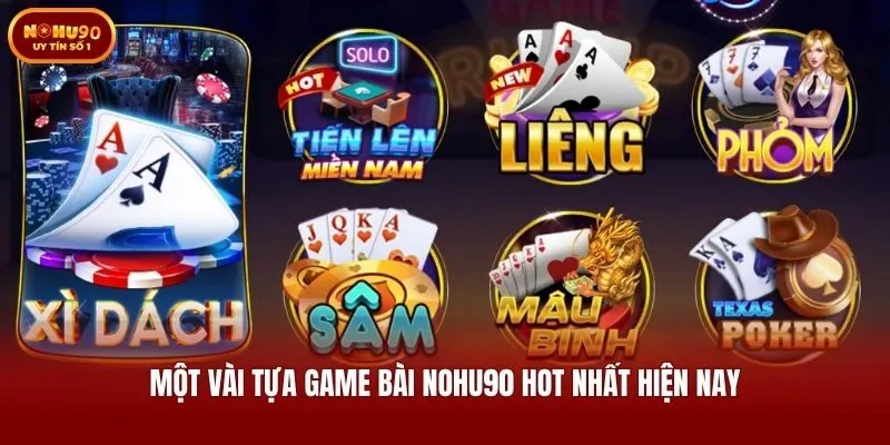 Một vài tựa game bài Nohu90 hot nhất hiện nay