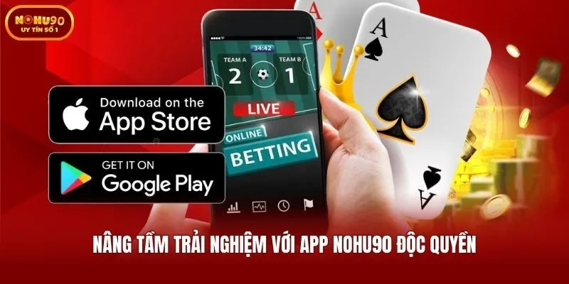 Nâng tầm trải nghiệm với app Nohu90 độc quyền