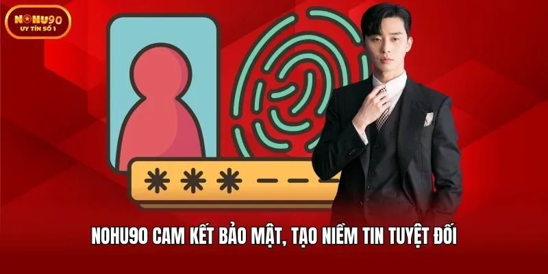 Nohu90 cam kết bảo mật, tạo niềm tin tuyệt đối