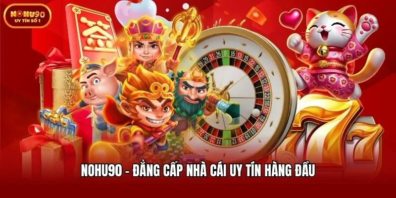 Nohu90 - Đẳng cấp nhà cái uy tín hàng đầu