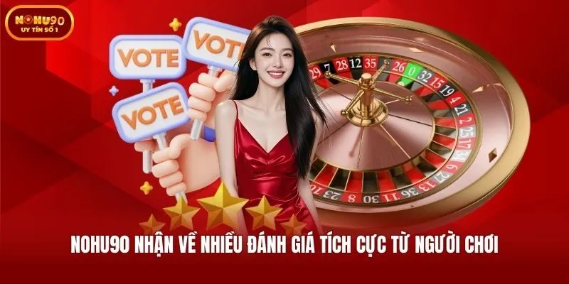 Nohu90 nhận về nhiều đánh giá tích cực từ người chơi