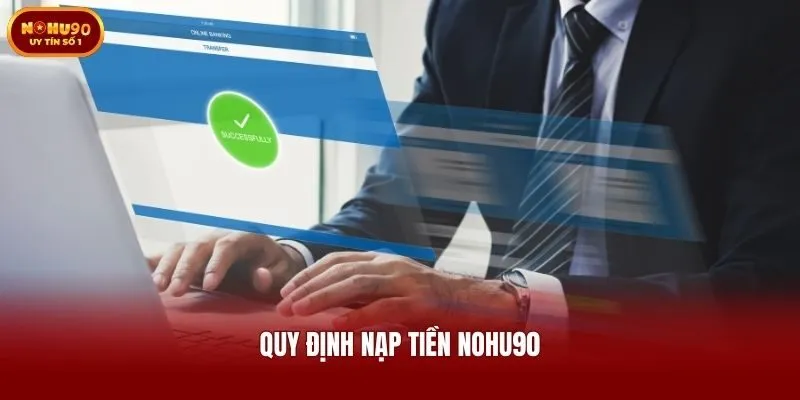 Quy định nạp tiền Nohu90