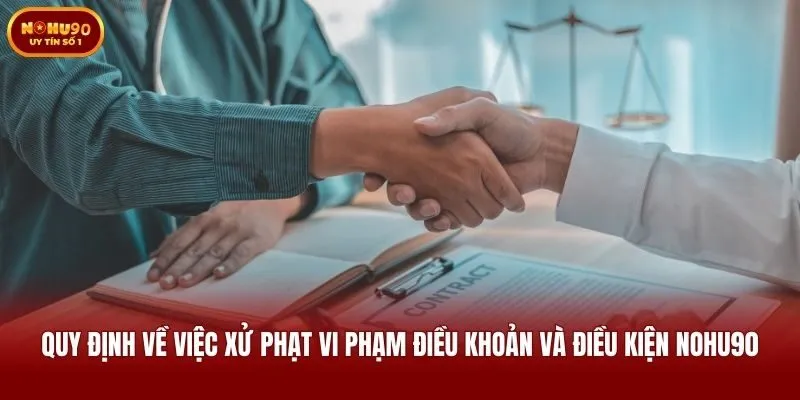 Quy định về việc xử phạt vi phạm điều khoản và điều kiện Nohu90