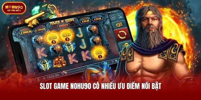 Slot game Nohu90 có nhiều ưu điểm nổi bật