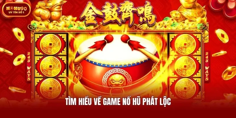 Tìm hiểu về game nổ hũ phát lộc