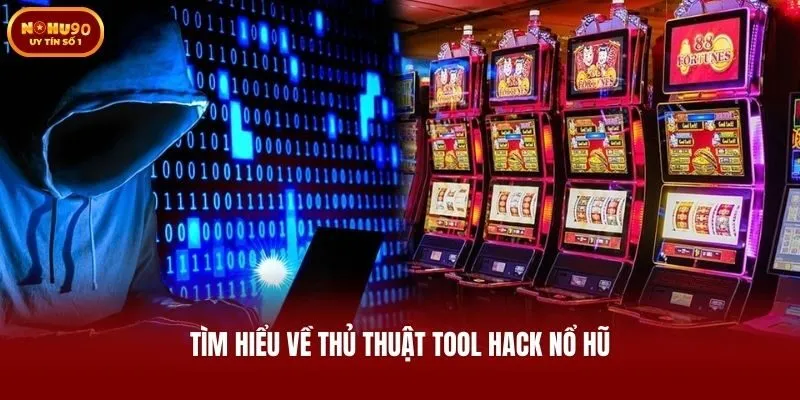 Tìm hiểu về thủ thuật tool hack nổ hũ