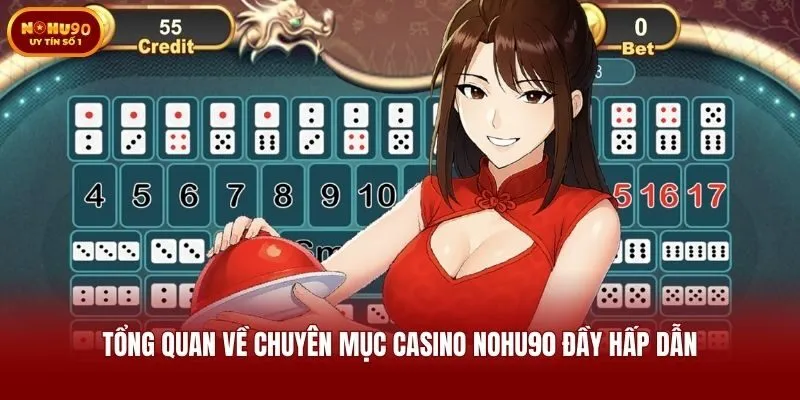Tổng quan về chuyên mục casino Nohu90 đầy hấp dẫn