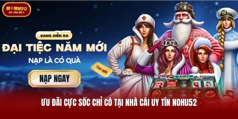 Ưu đãi cực sốc chỉ có tại nhà cái uy tín Nohu52