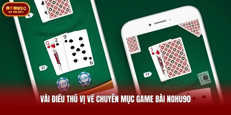 Vài điều thú vị về chuyên mục game bài Nohu90