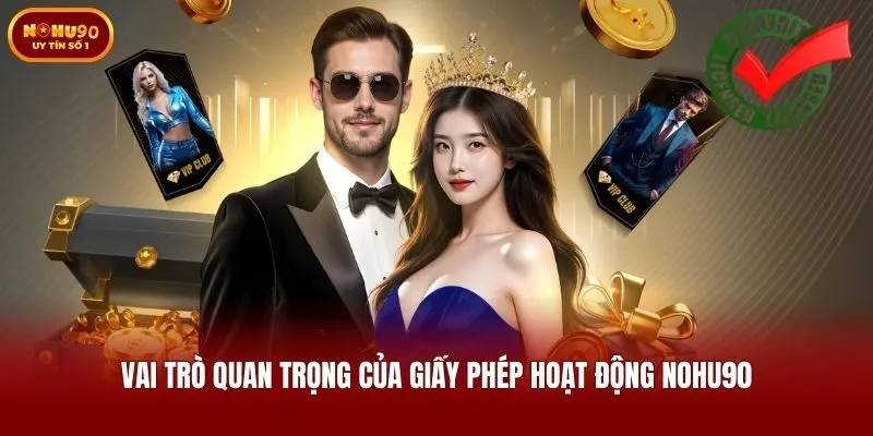 Vai trò quan trọng của giấy phép hoạt động Nohu90